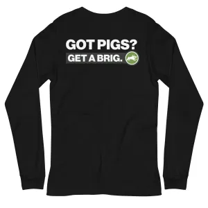 Got Pigs? Get a Brig. Unisex Long Sleeve Tee