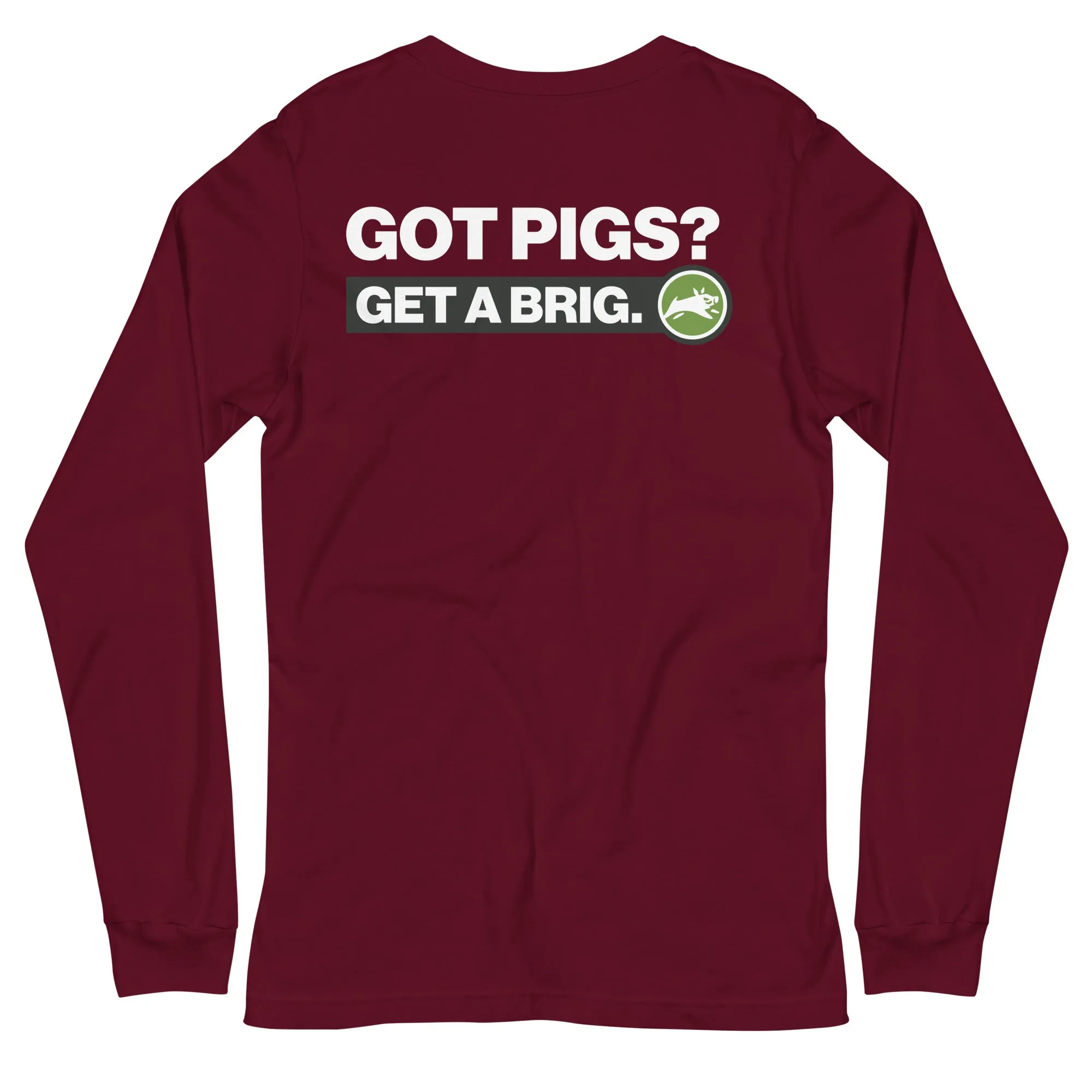 Got Pigs? Get a Brig. Unisex Long Sleeve Tee