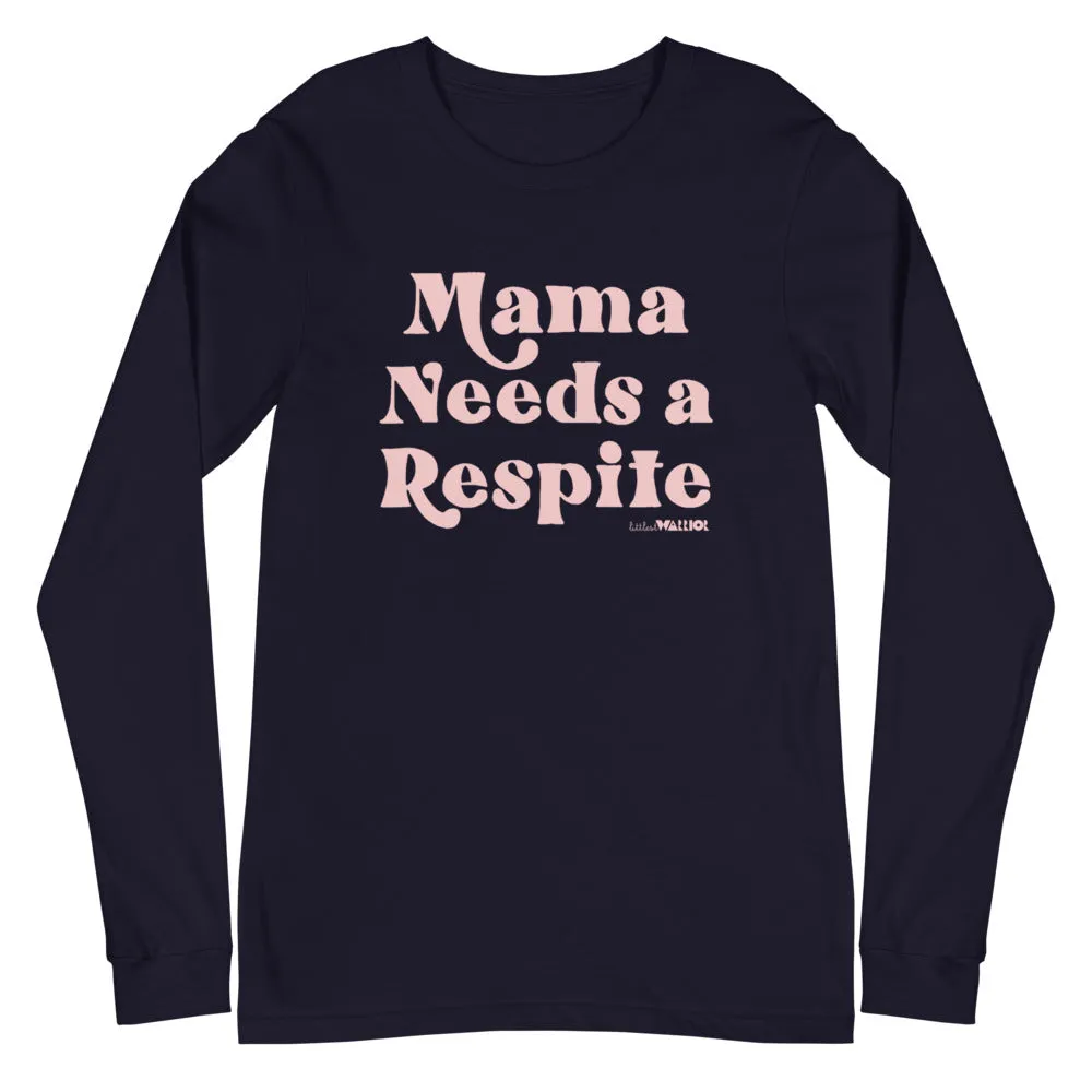 Mama Needs a Respite Adult Unisex Long Sleeve Tee