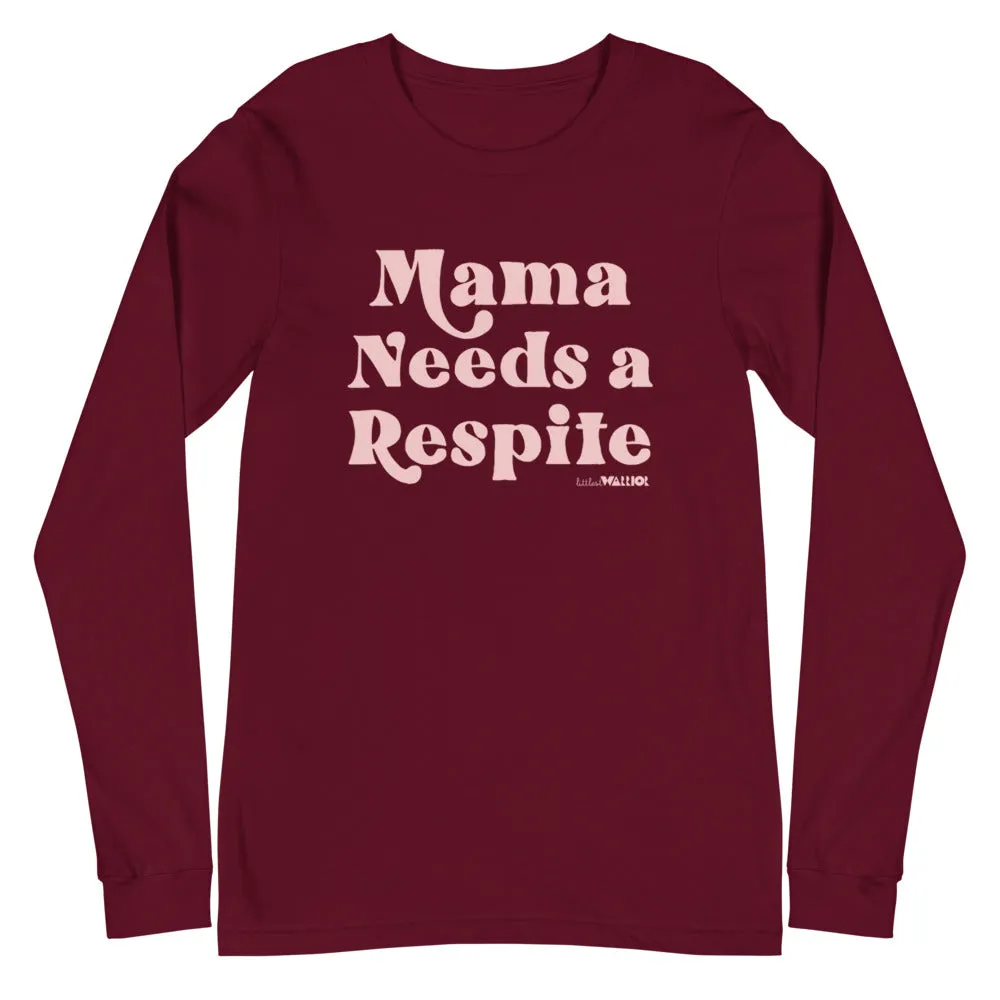 Mama Needs a Respite Adult Unisex Long Sleeve Tee