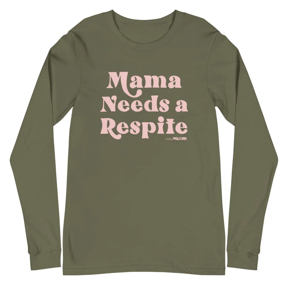 Mama Needs a Respite Adult Unisex Long Sleeve Tee