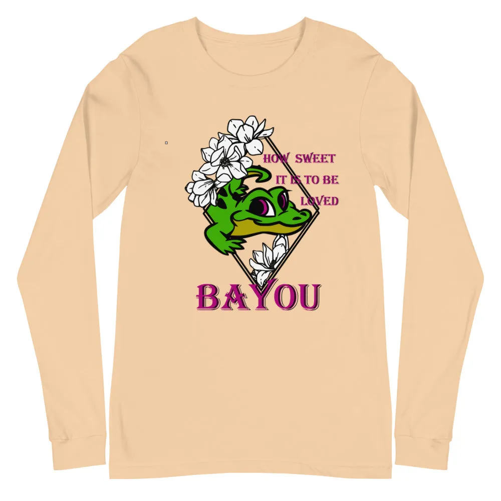 "How Sweet It Is To Be Loved BAYOU" Unisex Long Sleeve Tee