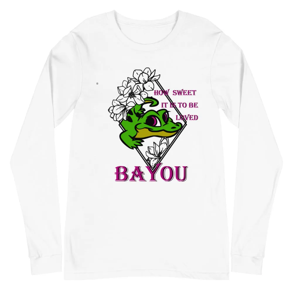 "How Sweet It Is To Be Loved BAYOU" Unisex Long Sleeve Tee