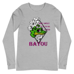 "How Sweet It Is To Be Loved BAYOU" Unisex Long Sleeve Tee
