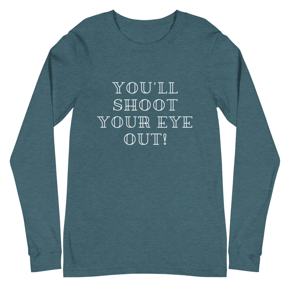 You'll Shoot Your Eye Out! Christmas Unisex Long Sleeve Tee
