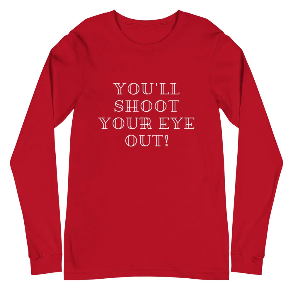 You'll Shoot Your Eye Out! Christmas Unisex Long Sleeve Tee